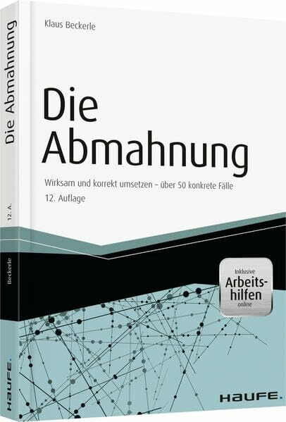 Die Abmahnung - inkl. Arbeitshilfen online: Wirksam und korrekt umsetzen - über 50 konkrete Fälle (Haufe Fachbuch)