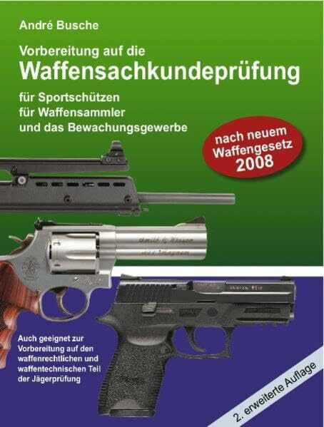 Vorbereitung auf die Waffensachkundeprüfung (nach neuem Waffenrecht 2008) für Sportschützen, Waffensammler und das Bewachungsgewerbe sowie Jäger und ... Änderungen des Waffenrechts zum 1. April 2008