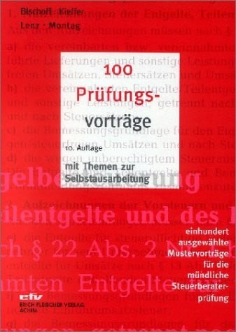 100 Prüfungsvorträge: 100 ausgewählte Mustervorträge für die mündliche Steuerberaterprüfung