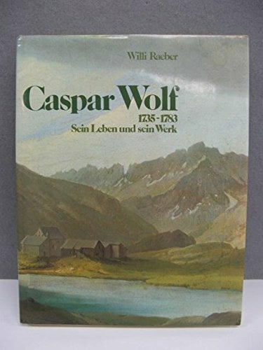 Caspar Wolf 1735-1783 Caspar Wolf 1735-1783