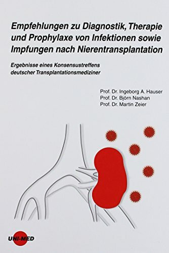 Empfehlungen zu Diagnostik, Therapie und Prophylaxe von Infektionen sowie Impfungen nach Nierentransplantation: Ergebnisse eines Konsensustreffens deutscher Transplantationsmediziner