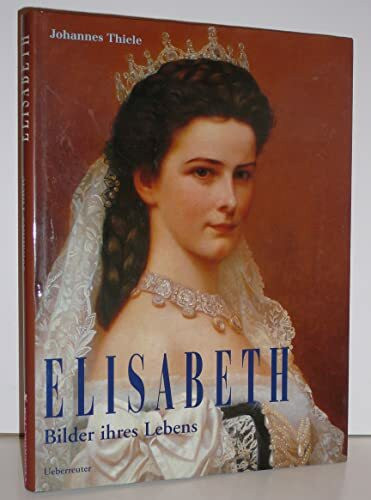 Elisabeth: Bilder ihres Lebens