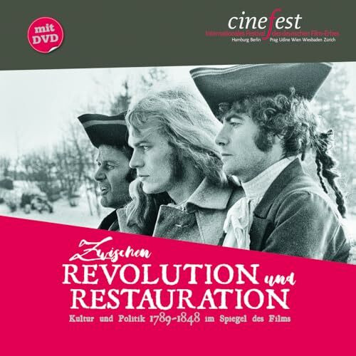 Zwischen Revolution und Restauration: Kultur und Politik 1789-1848 im Spiegel des Films (Katalog zu CineFest: Internationales Festival des deutschen Film-Erbes)