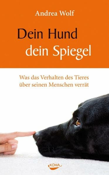 Dein Hund - dein Spiegel - Was das Verhalten des Tieres über seinen Menschen verrät Dein Hund - dein Spiegel - Was das Verhalten des Tieres über seinen Menschen verrät