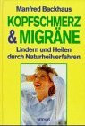 Kopfschmerz und Migräne. Lindern und Heilen durch Naturheilverfahren