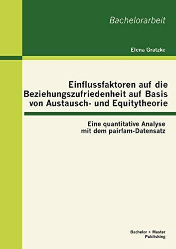 Einflussfaktoren auf die Beziehungszufriedenheit auf Basis von Austausch- und Equitytheorie: Eine quantitative Analyse mit dem pairfam-Datensatz: Eine ... mit dem pairfam-Datensatz. Bachelor-Arb.