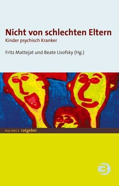 Nicht von schlechten Eltern: Kinder psychisch Kranker (BALANCE Ratgeber)