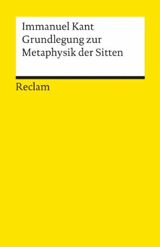 Grundlegung zur Metaphysik der Sitten: Kant, Immanuel – Logik und Ethik – 4507 (Reclams Universal-Bibliothek)