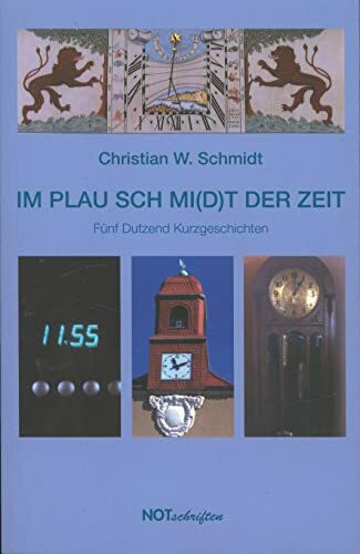 Im Plau Schmi(d)t der Zeit: Fünf Dutzend Kurzgeschichten (Notschriften-Verlag im Noteingang e.V.)