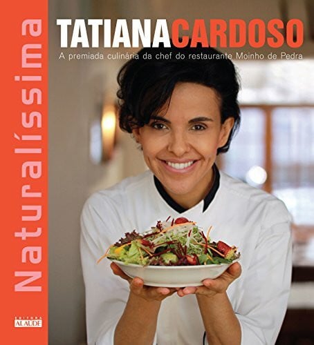 Naturalíssima. A Premiada Culinária da Chef do Restaurante Moinho de Pedra (Em Portuguese do Brasil)