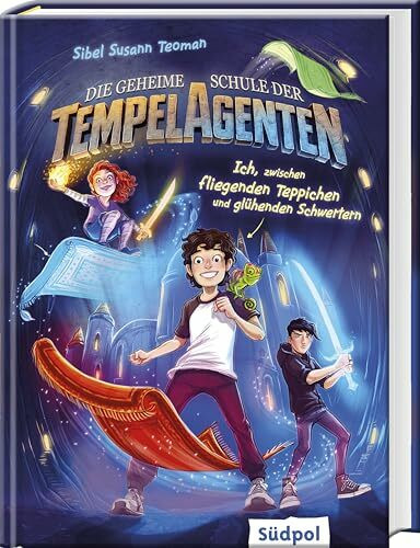 Die geheime Schule der Tempelagenten – Ich, zwischen fliegenden Teppichen und glühenden Schwertern: witzig-coole Fantasy für Jungen und Mädchen ab 9 Jahren