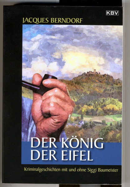Der König der Eifel: Kriminalgeschichten mit und ohne Siggi Baumeister