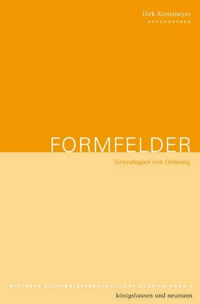 Formfelder: Genealogien von Ordnung (Wittener kulturwissenschaftliche Studien)