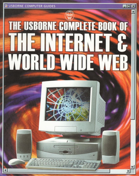 The Usborne Complete Book of the Internet & World Wide Web (Computer Guides Series)