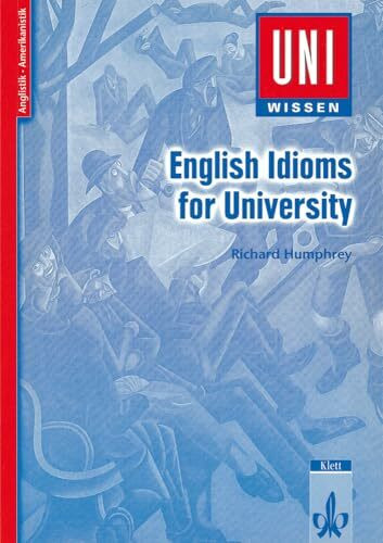 Uni-Wissen, English Idioms for University: Anglistik/Amerikanistik, Sicher im Studium (Uni-Wissen Anglistik/Amerikanistik)