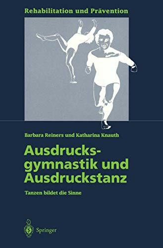 Ausdrucksgymnastik und Ausdruckstanz: Tanzen Bildet Die Sinne (Rehabilitation Und Prävention) (German Edition) (Rehabilitation und Prävention, 33, Band 33)