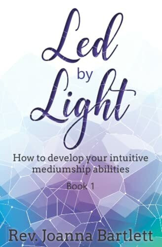 Led by Light: How to develop your intuitive mediumship abilities: How to develop your intuitive mediumship abilities, Book 1: Unfolding