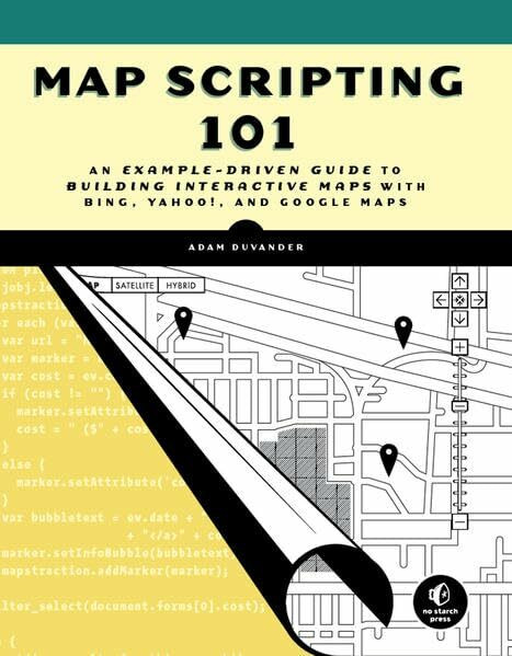 Map Scripting 101: A Guide to Building Interactive Maps with Bing, Yahoo!, and Google Maps