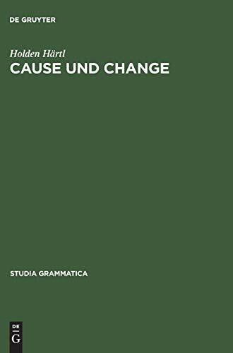 Cause und Change: Thematische Relationen und Ereignisstrukturen in Konzeptualisierung und Grammatikalisierung (Studia grammatica, 50, Band 50)