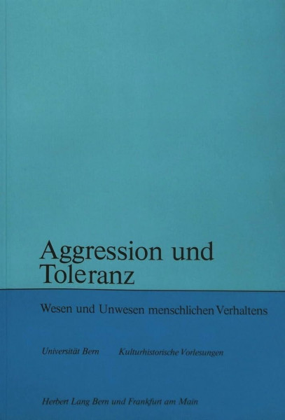 Aggression und Toleranz: Wesen und Unwesen menschlichen Verhaltens (Kulturhistorische Vorlesungen, Band 76)