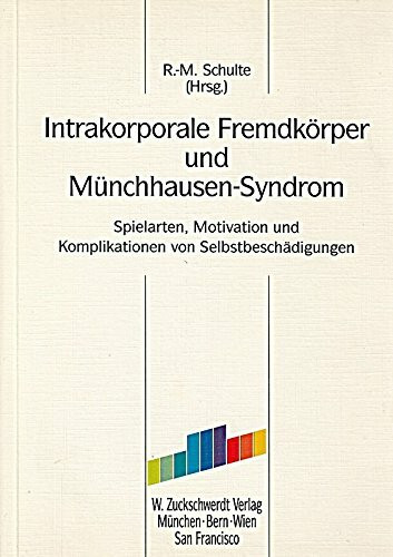 Intrakorporale Fremdkörper und Münchhausen-Syndrom: Spielarten, Motivation und Komplikationen von Selbstbeschädigungen