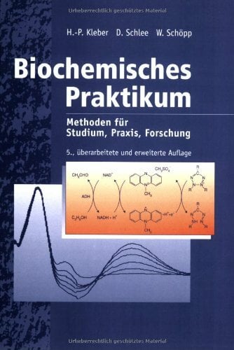 Biochemisches Praktikum: Methoden für Studium, Praxis, Forschung Biochemisches Praktikum: Methoden für Studium, Praxis, Forschung