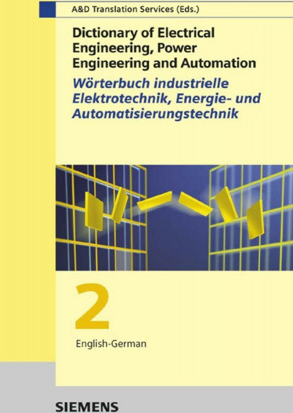 Wörterbuch Industrielle Elektrotechnik, Energie- und Automatisierungstechnik / Dictionary of Electrical Engineering, Power Engineering and Automation. Pt. 2 German-English