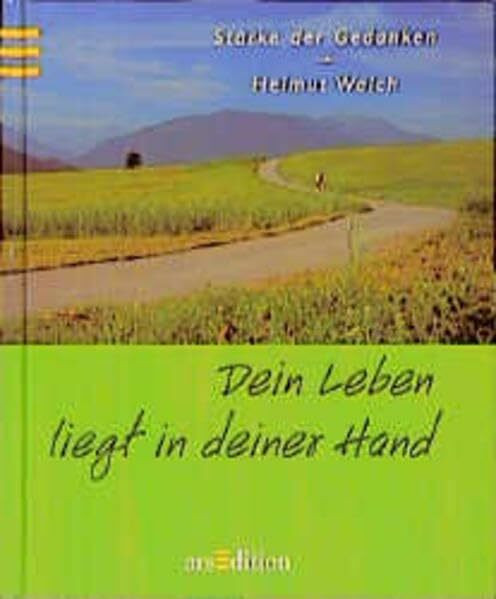 Dein Leben liegt in deiner Hand (Die kleinen Bücher - Stärke der Gedanken)
