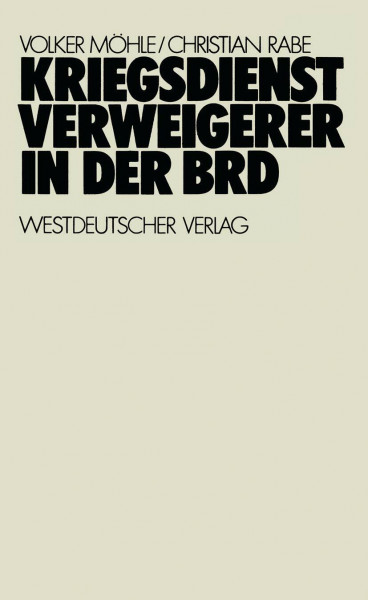 Kriegsdienstverweigerer in der BRD: Eine empirisch-analytische Studie zur Motivation der Kriegsdienstverweigerer in den Jahren 1957-1971