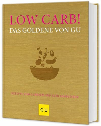 Low Carb! Das Goldene von GU: Rezepte zum Glänzen und Schlankbleiben (GU Die goldene Reihe)