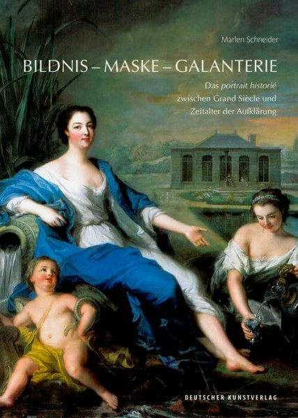 Bildnis – Maske – Galanterie: Das portrait historié zwischen Grand Siècle und Zeitalter der Aufklärung (Kunstwissenschaftliche Studien, 197)