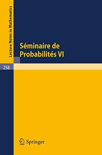Séminaire de Probabilités VI: Université de Strasbourg. 1972 (Lecture Notes in Mathematics, 258, Band 258) Séminaire de Probabilités VI: Université de Strasbourg. 1972 (Lecture Notes in Mathematics, 258, Band 258)