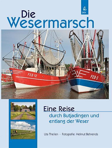 Wesermarsch: Eine Reise durch Butjadingen und entlang der Weser Wesermarsch: Eine Reise durch Butjadingen und entlang der Weser