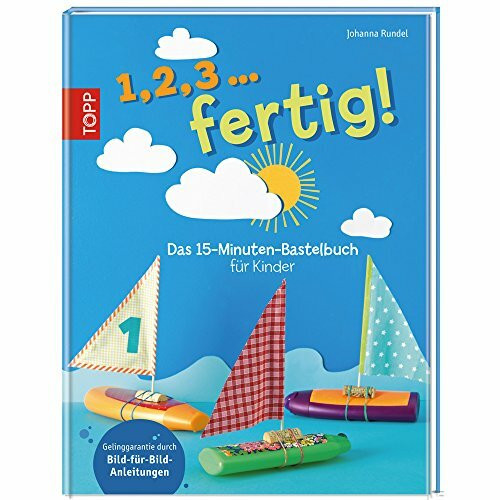 1,2,3 ... fertig!: Das 15-Minuten-Bastelbuch für Kinder