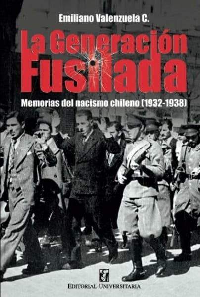 La generación fusilada: Memorias del nacismo chileno (1932-1938)