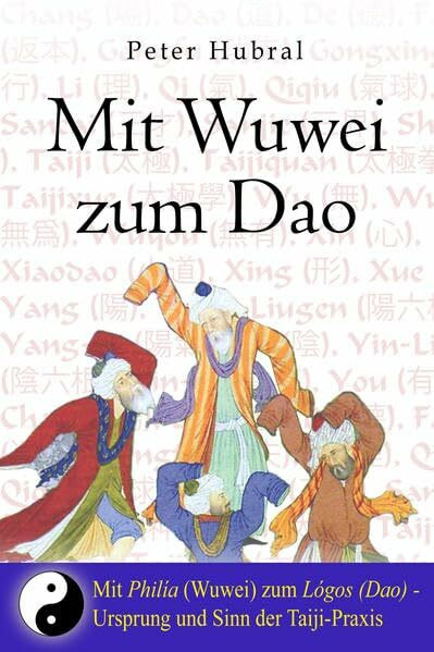 Mit Wuwei zum Dao: Mit Philía zum Lógos: Mit Philía zum Lógos - Ursprung und Sinn der Taiji-Praxis