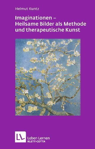 Imaginationen - Heilsame Bilder als Methode und therapeutische Kunst (Leben lernen)