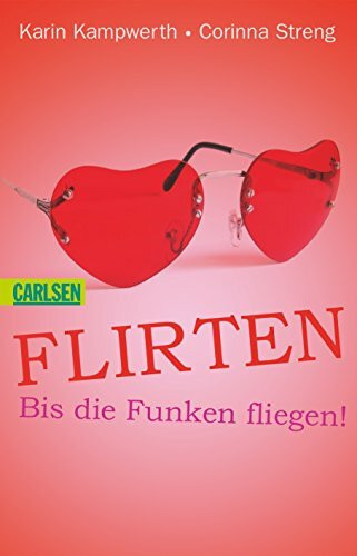 Flirten: Bis die Funken fliegen (Heiße Tipps & coole Tricks)