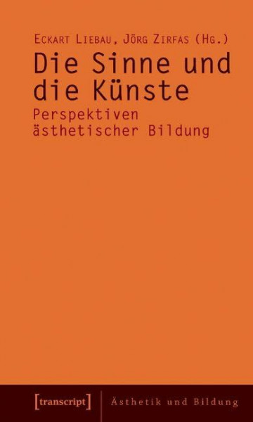 Die Sinne und die Künste: Perspektiven ästhetischer Bildung (Ästhetik und Bildung)