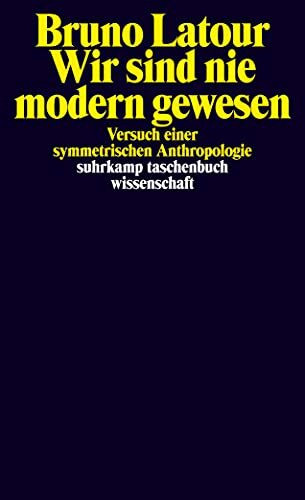 Wir sind nie modern gewesen - Versuch einer symmetrischen Anthropologie