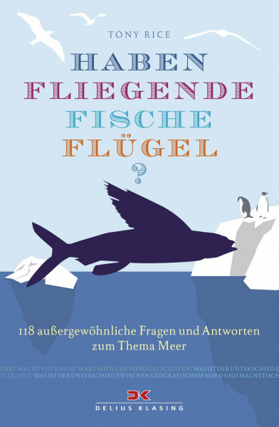 Haben fliegende Fische Flügel?: 118 außergewöhnliche Fragen und Antworten zum Thema Meer