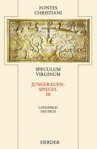 Speculum Virginum = Jungfrauenspiegel [3]: Dritter Teilband (Fontes Christiani 2. Folge)