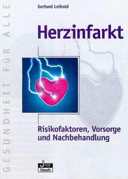 Herzinfarkt: Risikofaktoren, Vorsorge und Nachbehandlung (Gesundheit für Alle)