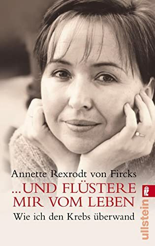 ... und flüstere mir vom Leben: Wie ich den Krebs überwand (0)