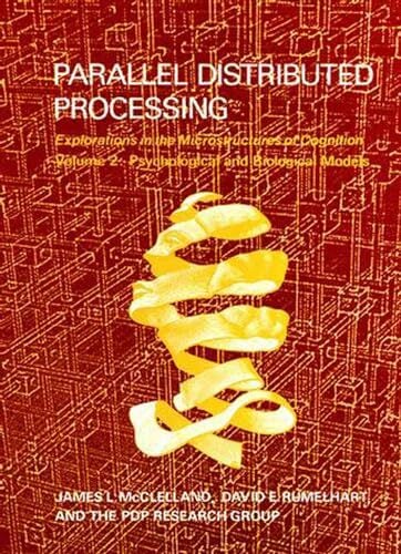 Parallel Distributed Processing, Volume 2: Explorations in the Microstructure of Cognition: Psychological and Biological Models (A Bradford Book, Band 2) Parallel Distributed Processing, Volume 2: Explorations in the Microstructure of Cognition: Psychological and Biological Models (A Bradford Book, Band 2)