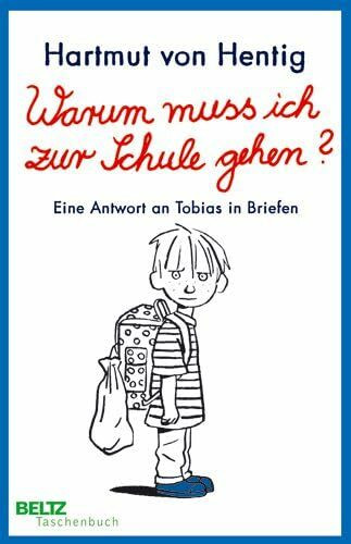 Warum muss ich zur Schule gehen?: Eine Antwort an Tobias in Briefen (Beltz Taschenbuch / Essay)