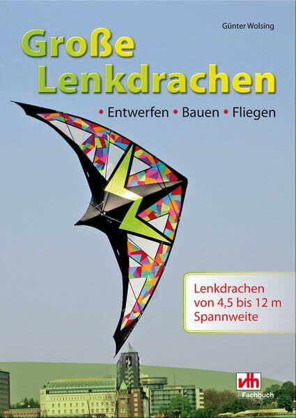 Große Lenkdrachen: Entwerfen - Bauen - Fliegen