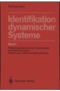 Identifikation dynamischer Systeme: Band I: Frequenzgangmessung, Fourieranalyse, Korrelationsanalyse, Einführung in die Parameterschätzung Identifikation dynamischer Systeme: Band I: Frequenzgangmessung, Fourieranalyse, Korrelationsanalyse, Einführung in die Parameterschätzung
