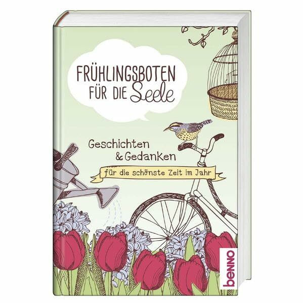 Frühlingsboten für die Seele: Geschichten & Gedanken für die schönste Zeit im Jahr