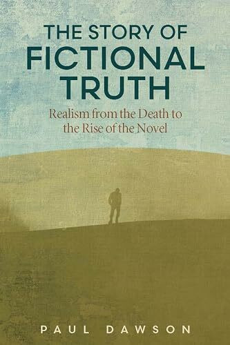 The Story of Fictional Truth: Realism from the Death to the Rise of the Novel (THEORY INTERPRETATION NARRATIV)